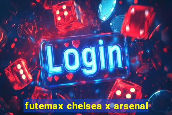 futemax chelsea x arsenal